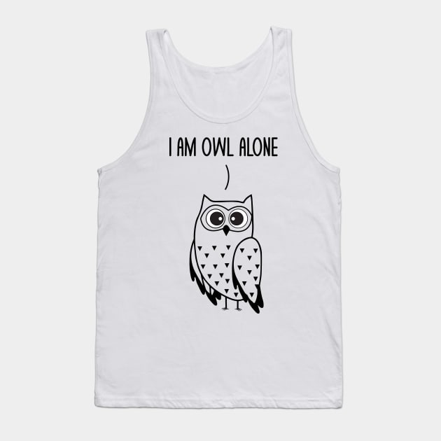 I'm Owl Alone Funny Owl Lovers Pun Dad Jokes Humor Tank Top by mrsmitful01